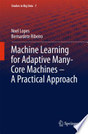 Machine learning for adaptive many-core machines : a practical approach /