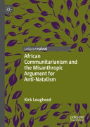 African communitarianism and the misanthropic argument for anti-natalism /