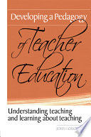 Developing a pedagogy of teacher education : understanding teaching and learning about teaching /
