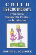 Child psychotherapy : from initial therapeutic contact to termination /