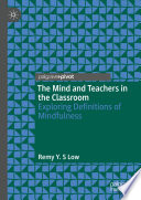 The mind and teachers in the classroom : exploring definitions of mindfulness /