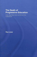 The death of progressive education : how teachers lost control of the classroom /
