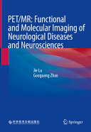 PET/MR : functional and molecular imaging of neurological diseases and neurosciences /