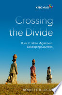 Crossing the divide : rural to urban migration in developing countries /