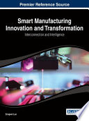 Smart manufacturing innovation and transformation : interconnection and intelligence /