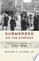 Submerged on the surface : the not-so-hidden Jews of Nazi Berlin, 1941-1945 /