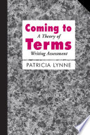Coming to terms : theorizing writing assessment in composition studies /