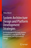 System architecture design and platform development strategies : an introduction to electronic systems development in the age of AI, agile development, and organizational change /