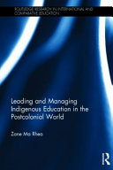 Leading and managing indigenous education in the postcolonial world /