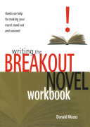 Writing the breakout novel workbook : hands-on help for making your novel stand out and succeed /