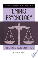 Feminist psychology : history, practice, research, and the future /