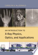 An introduction to x-ray physics, optics, and applications /