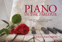 Piano in the parlour : when the piano was New Zealand's home entertainment centre /