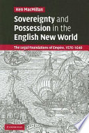 Sovereignty and possession in the English new world : the legal foundations of empire, 1576-1640 /