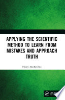 Applying the scientific method to learn from mistakes and approach truth /