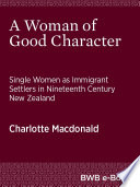 A woman of good character : single women as immigrant settlers in nineteenth-century New Zealand /