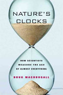 Nature's clocks : how scientists measure the age of almost everything /