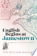 English begins at Jamestown : narrating the history of a language /