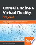 Unreal Engine 4 virtual reality projects : build immersive, real-world VR applications using UE4, C++, and unreal blueprints /