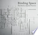 Binding space : the book as spatial practice /