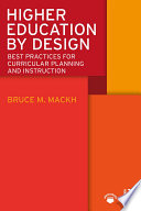 Higher education by design : best practices for curricular planning and instruction /