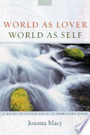 World as lover, world as self : courage for global justice and ecological renewal /