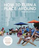 How to turn a place around : a placemaking handbook /