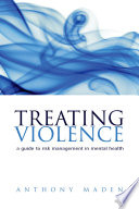 Treating violence : a guide to risk management in mental health /