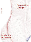 Parametric design for landscape architects : computational techniques and workflows /