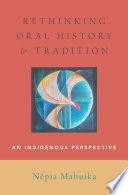 Rethinking oral history and tradition : an indigenous perspective /