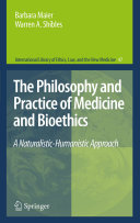 The philosophy and practice of medicine and bioethics : a naturalistic-humanistic approach /