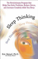 Sleep thinking : the revolutionary program that helps you solve problems, reduce stress, and increase creativity while you sleep /