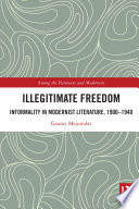 Illegitimate freedom : informality in British and Irish modernism /