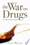 The war on drugs : a failed experiment /