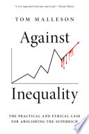 Against inequality : the practical and ethical case for abolishing the superrich /