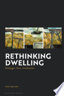 Rethinking dwelling : Heidegger, place, architecture /