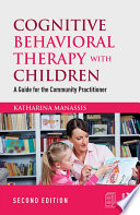 Cognitive behavioral therapy with children : a guide for the community practitioner /