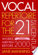 Vocal repertoire for the twenty-first century, volume 1 : works written before 2000 /