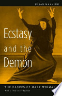 Ecstasy and the demon : the dances of Mary Wigman /
