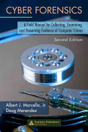 Cyber forensics : a field manual for collecting, examining, and preserving evidence of computer crimes /