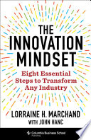 The innovation mindset : eight essential steps to transform any industry /