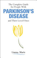 The complete guide for people with Parkinson's disease and their loved ones /