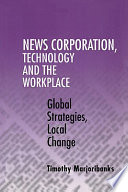 News Corporation, technology and the workplace : global strategies, local change /