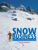Snow business : sixty years skiing in New Zealand /