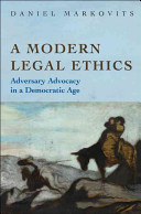 A modern legal ethics : adversary advocacy in a democratic age /