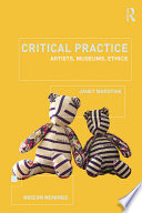 Critical practice : artists, museums, ethics /
