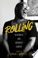 Rolling : Blackness and Mediated Comedy.