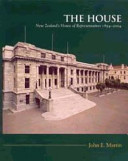 The House : New Zealand's House of Representatives, 1854-2004 /