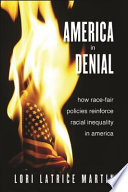 America in Denial : How Race-Fair Policies Reinforce Racial Inequality in America.