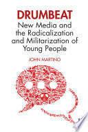 Drumbeat : new media and the radicalization and militarization of young people /
